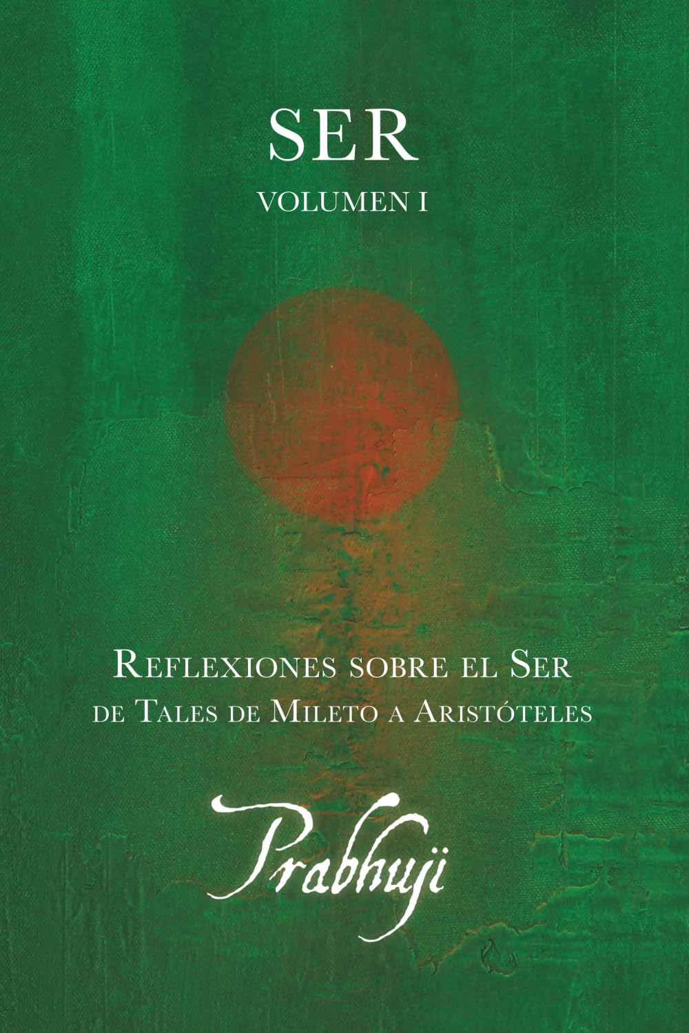 Ser – Volumen I: Reflexiones sobre el Ser: de Tales de Mileto a Aristóteles