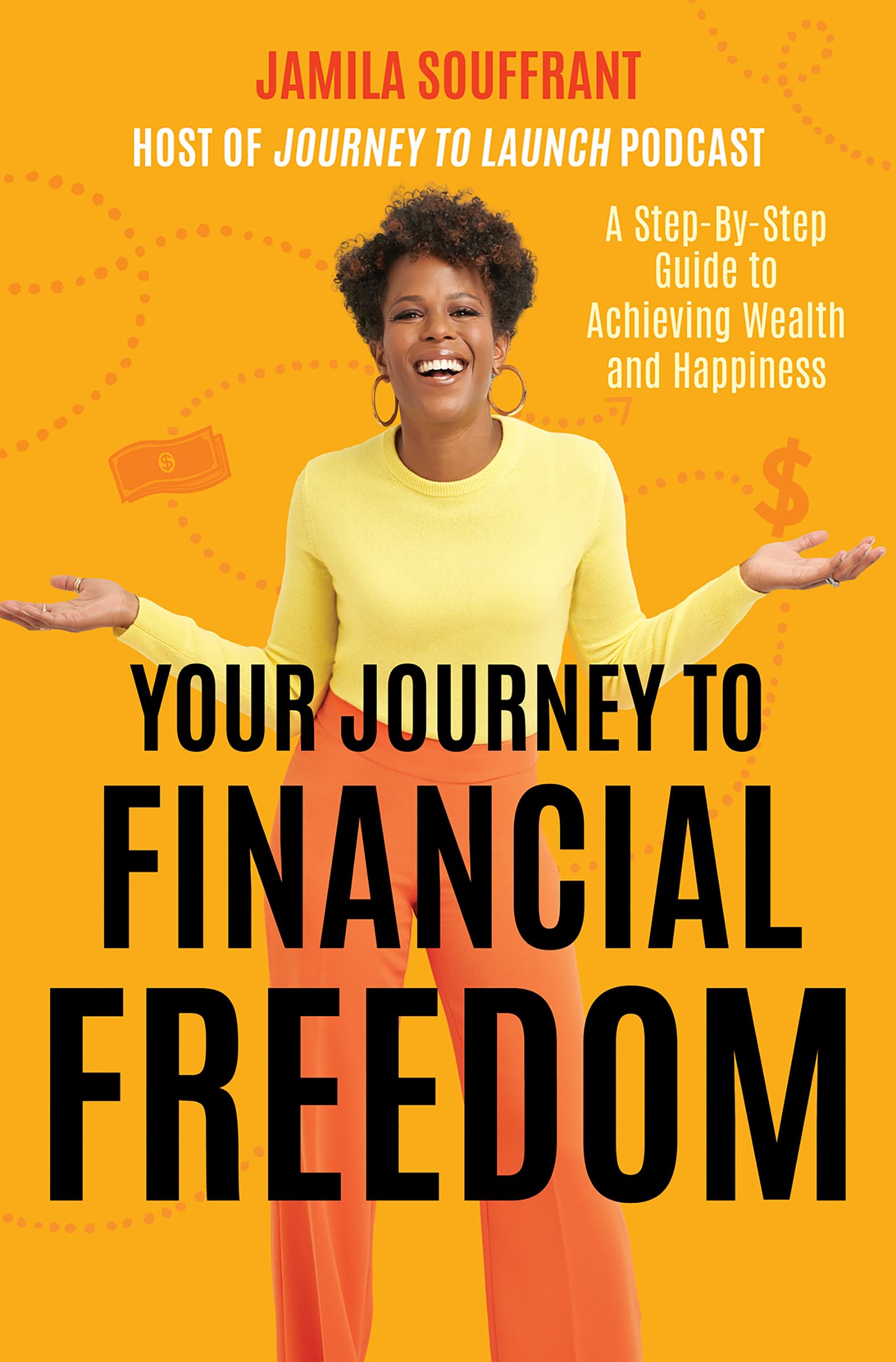 Your Journey to Financial Freedom: A Step-by-Step Guide to Achieving Wealth and Happiness--Navigate the Complexities of Personal Finance and Debt Management to Attain True Financial Literacy