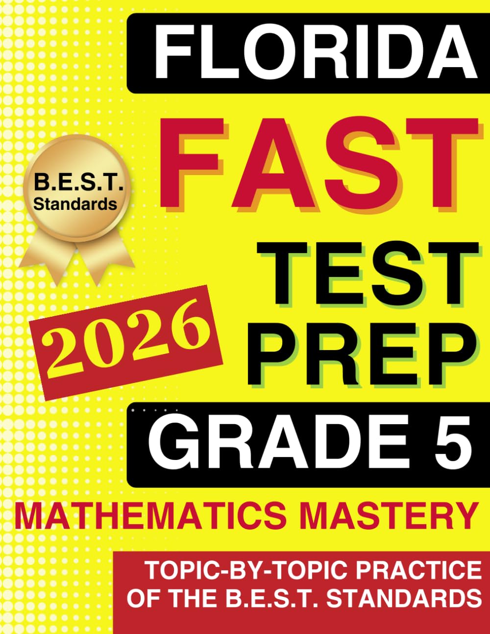 Florida FAST Test Grade 5 Mathematics Mastery: Topic-by-Topic Practice of the B.E.S.T. Standards | 300+ Practice Exercises with Answer Keys (Florida FAST Assessment Practice - Grade 5)      Paperback – January 12, 2026