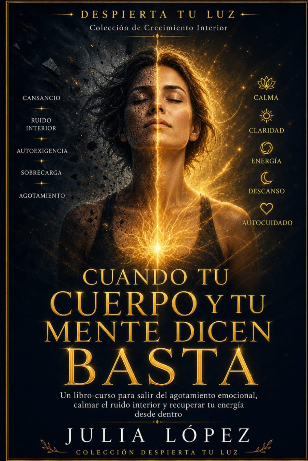 Cuando tu cuerpo y tu mente dicen basta: Libro-curso para salir del agotamiento emocional, calmar el ruido interior y recuperar tu energía desde dentro (Despierta tu Luz)