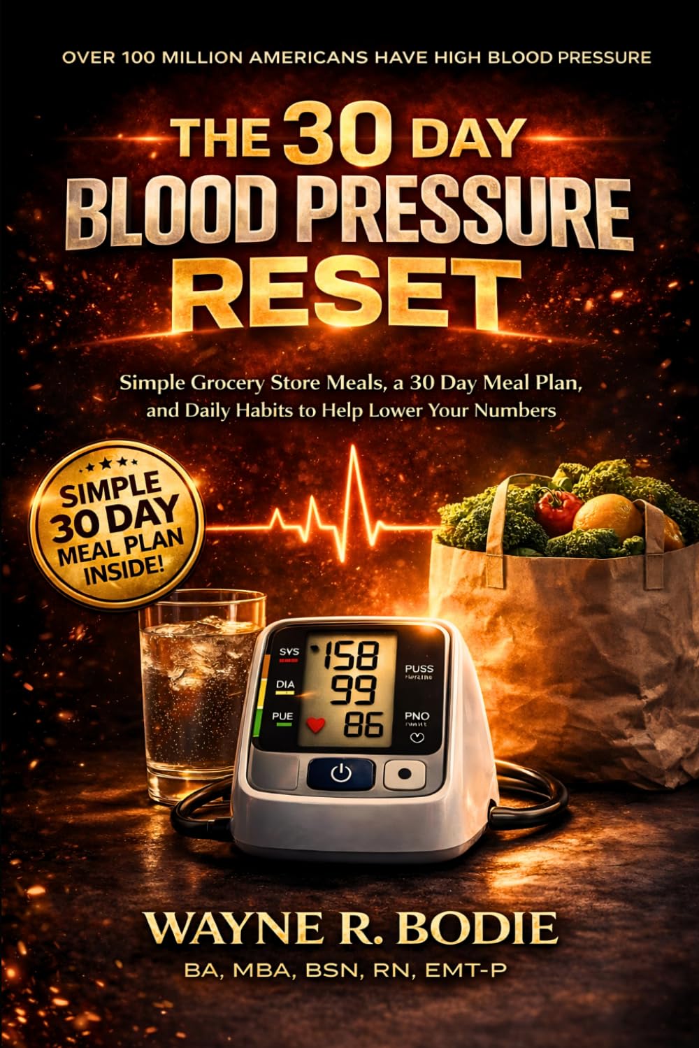 The 30 Day Blood Pressure Reset: Simple Grocery Store Meals, a 30 Day Meal Plan, and Daily Habits to Help Lower Your Numbers