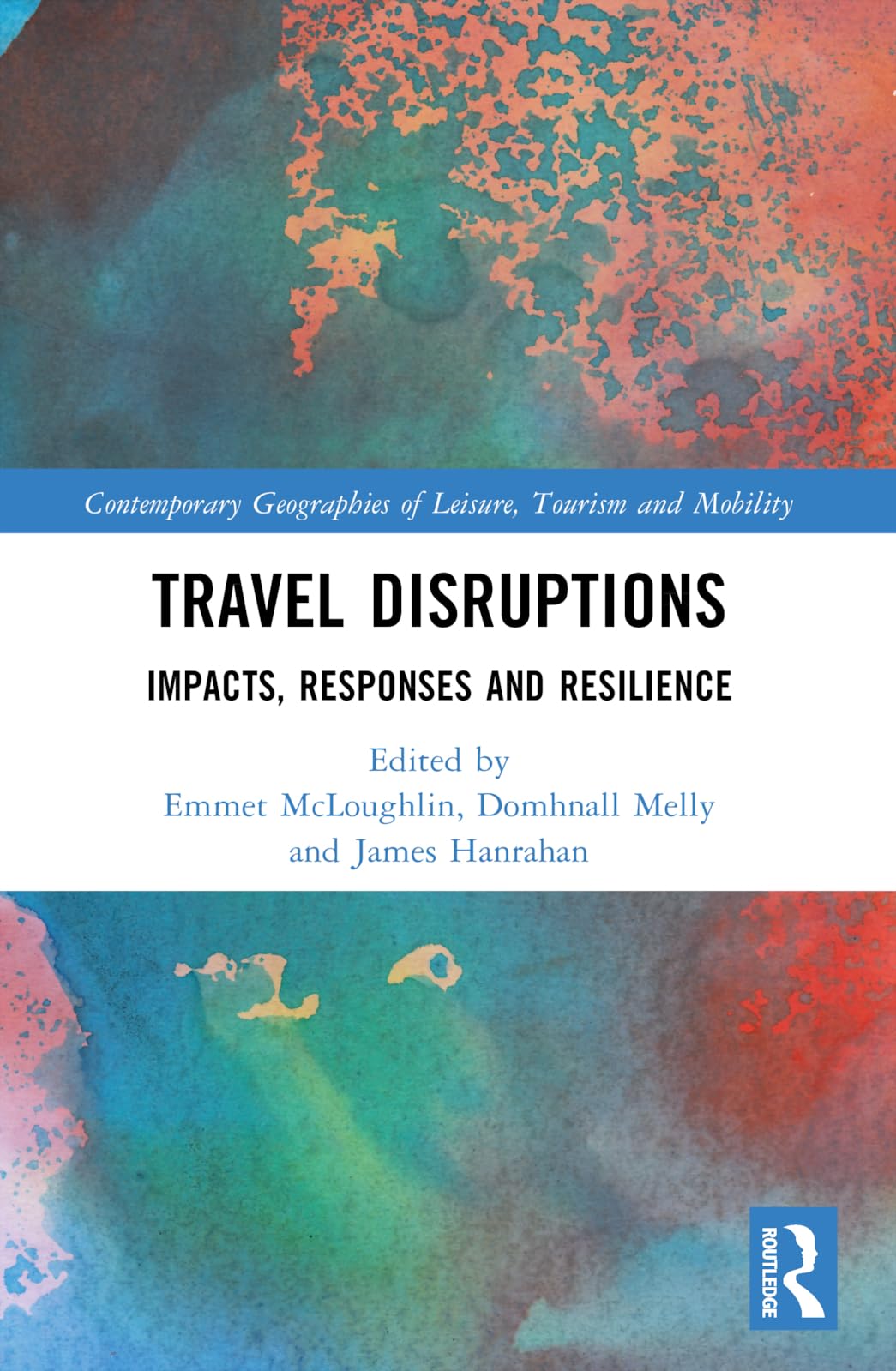 Travel Disruptions: Impacts, Responses and Resilience (Contemporary Geographies of Leisure, Tourism and Mobility)