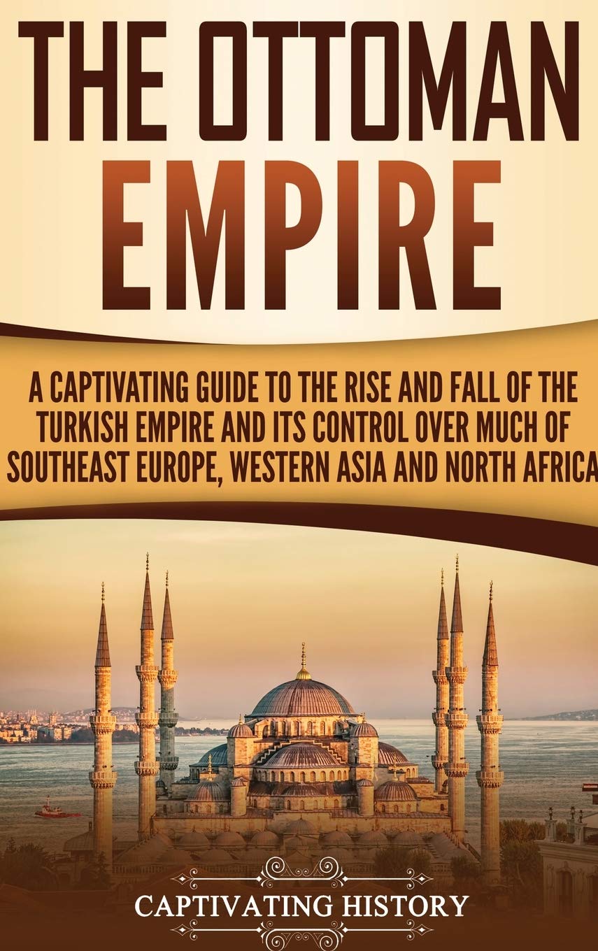 The Ottoman Empire: A Captivating Guide to the . History<|