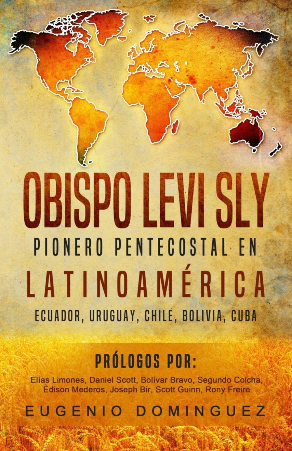 Obispo Levi Sly: Pionero Pentecostal en Latinoamérica Ecuador, Uruguay, Chile, Bolivia, Cuba