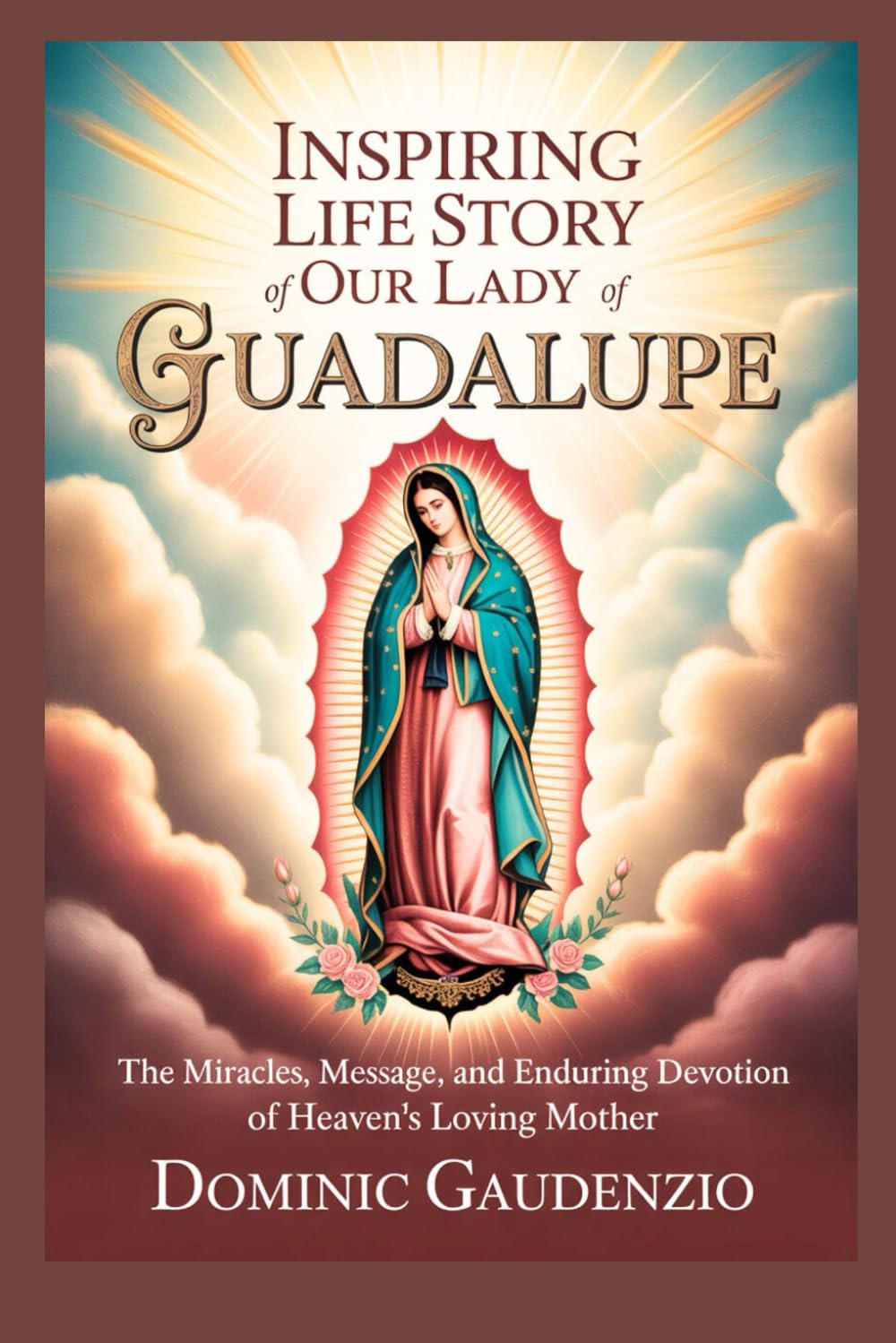 INSPIRING LIFE STORY OF OUR LADY OF GUADALUPE (DOMINIC CATHOLIC BOOKS)