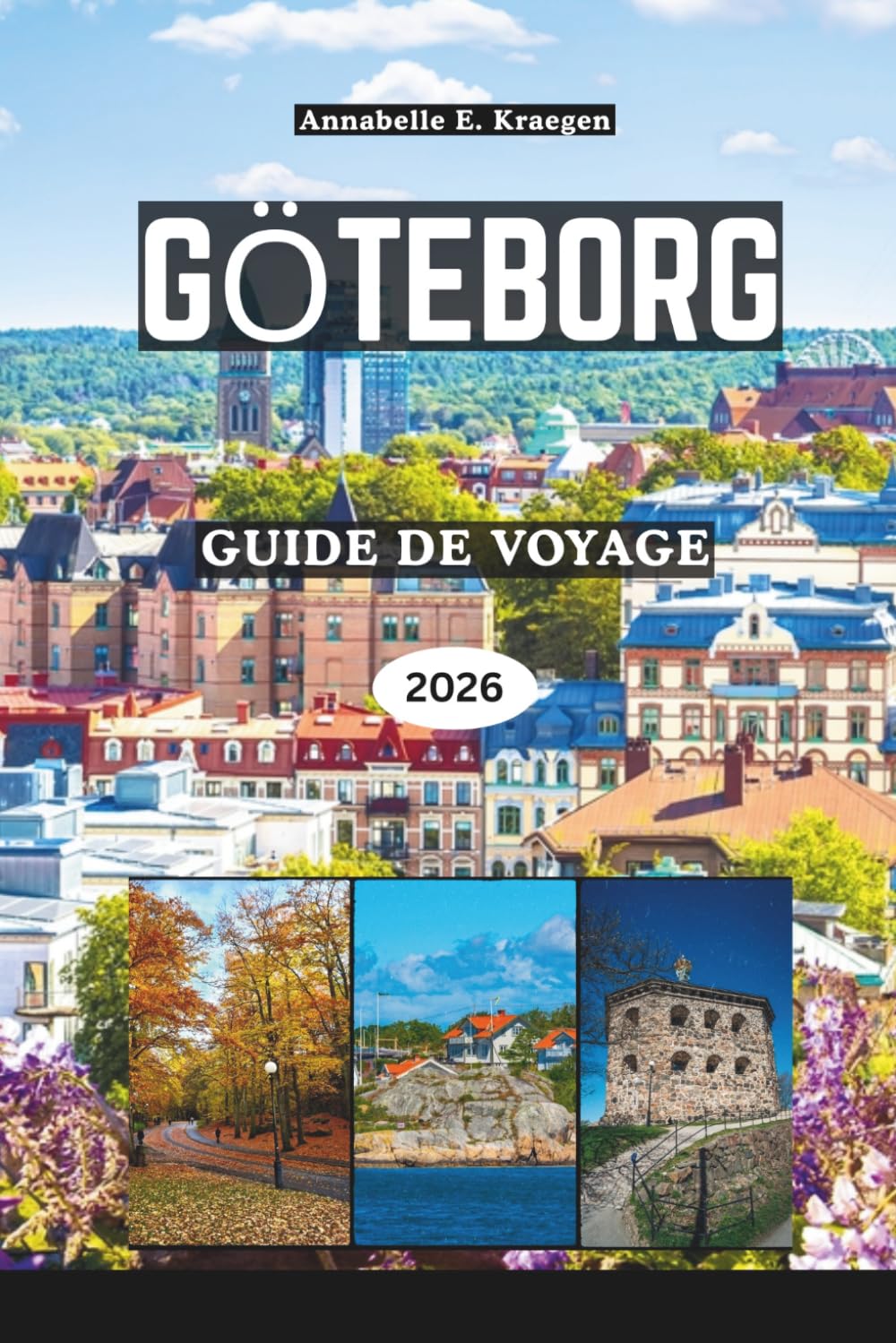 GÖTEBORG GUIDE DE VOYAGE 2026: Découvrez des rues pavées, des fruits de mer de classe mondiale, des archipels insulaires, des quartiers animés, la culture nordique et des trésors cachés en Suède