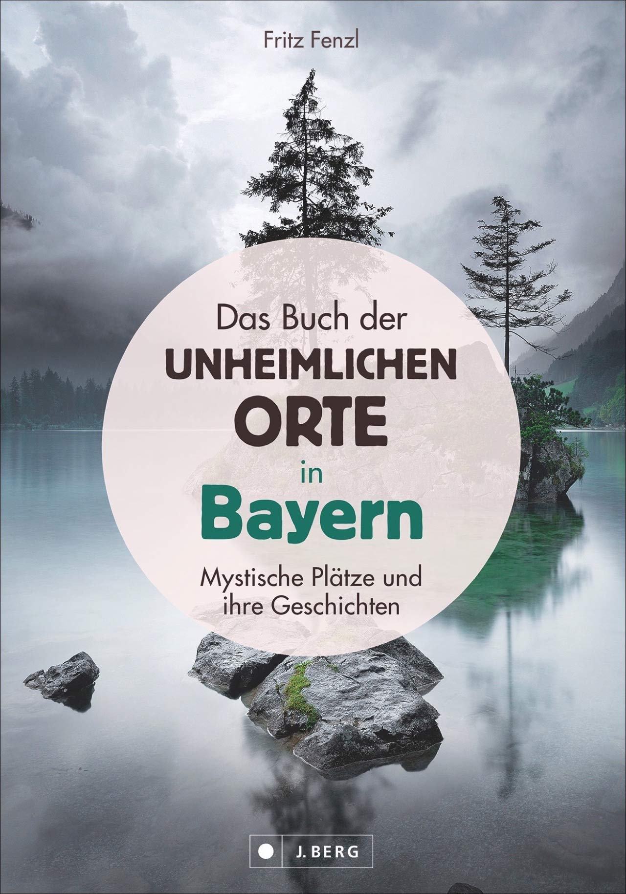 Das Buch der unheimlichen Orte in Bayern: Mystische Plätze und ihre Geschichten