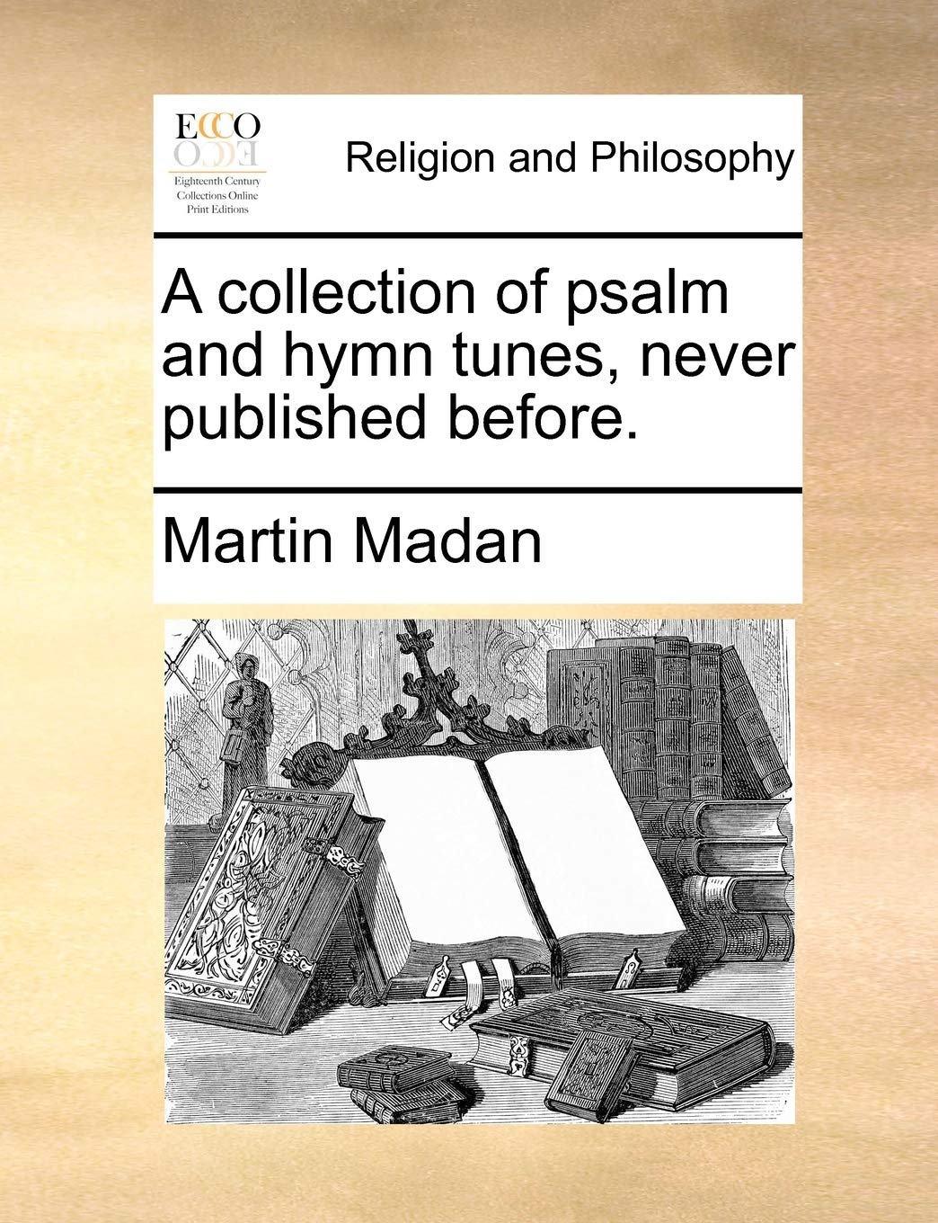 A Collection of Psalm and Hymn Tunes, Never Published Before.