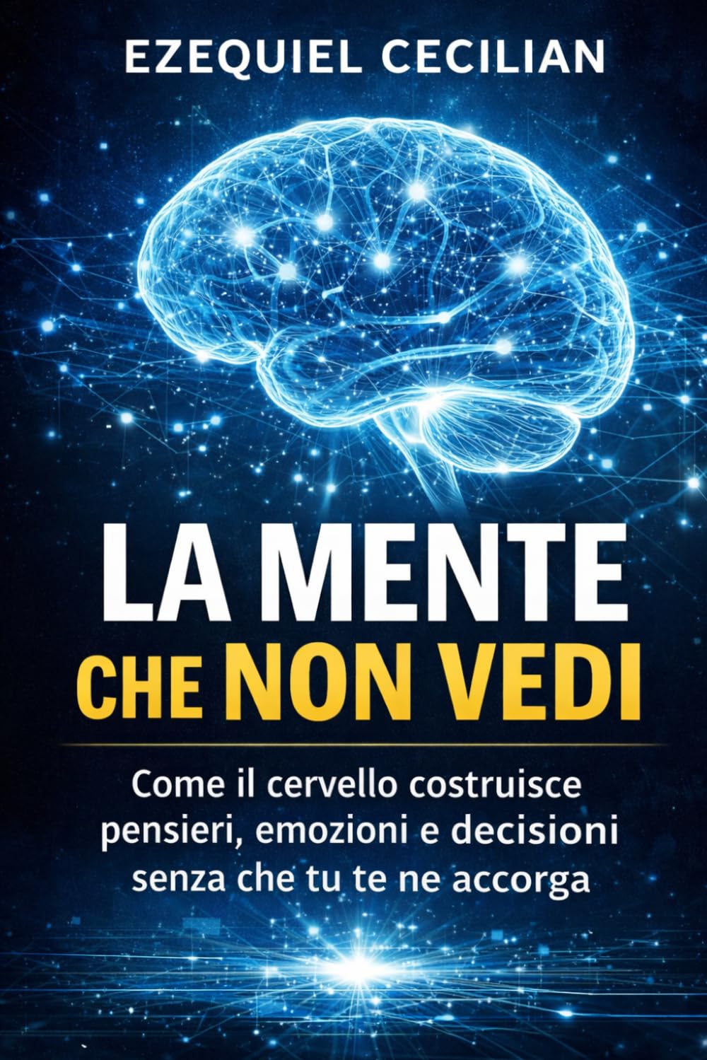 LA MENTE CHE NON VEDI: Come il cervello costruisce pensieri, emozioni e decisioni senza che tu te ne accorga: 2 (Biblioteca dell’umano moderno)