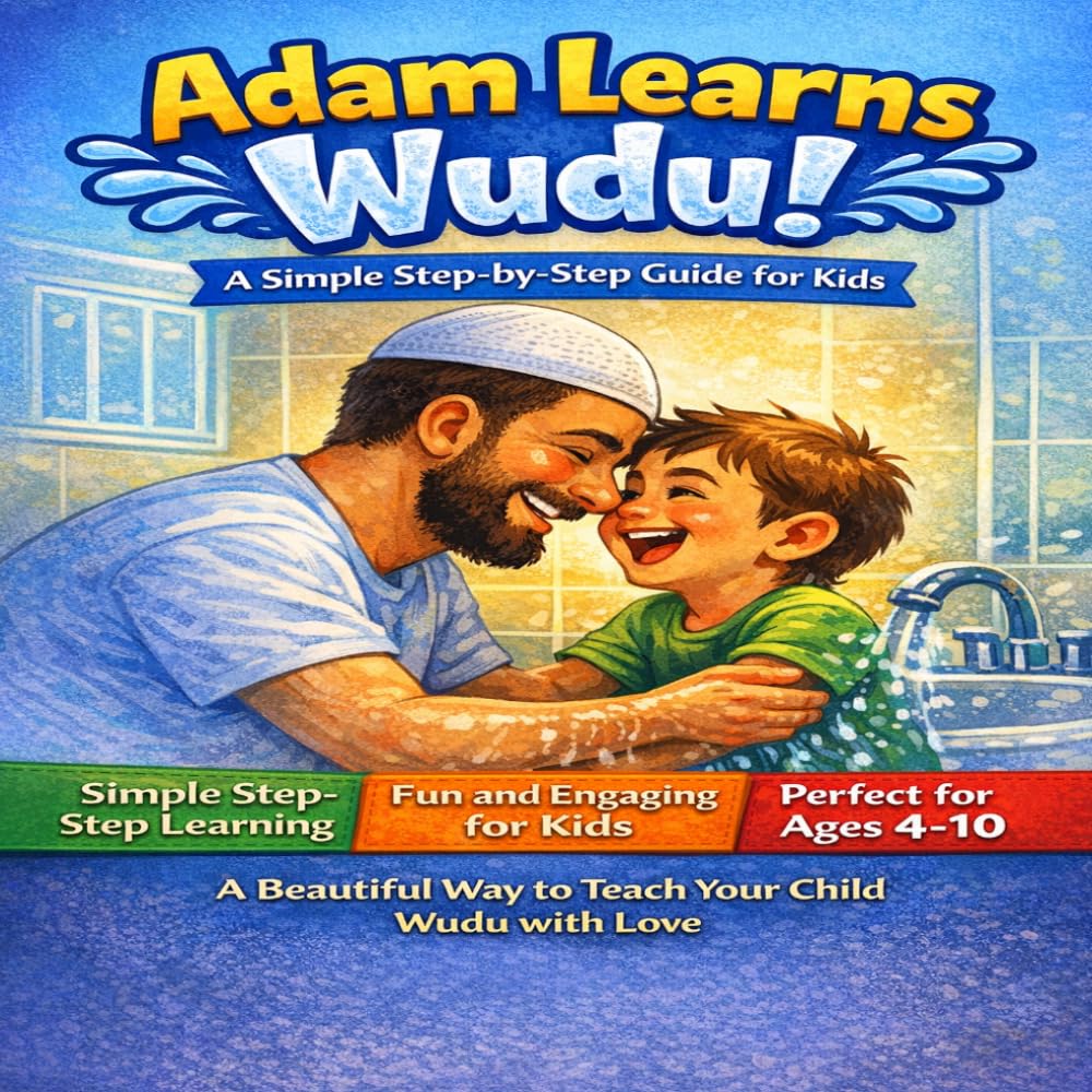 Adam learns wudu !: A Step-by-Step Islamic Guide for Kids Ages 4–10 | Easy and Fun Way to Learn Wudu with Love
