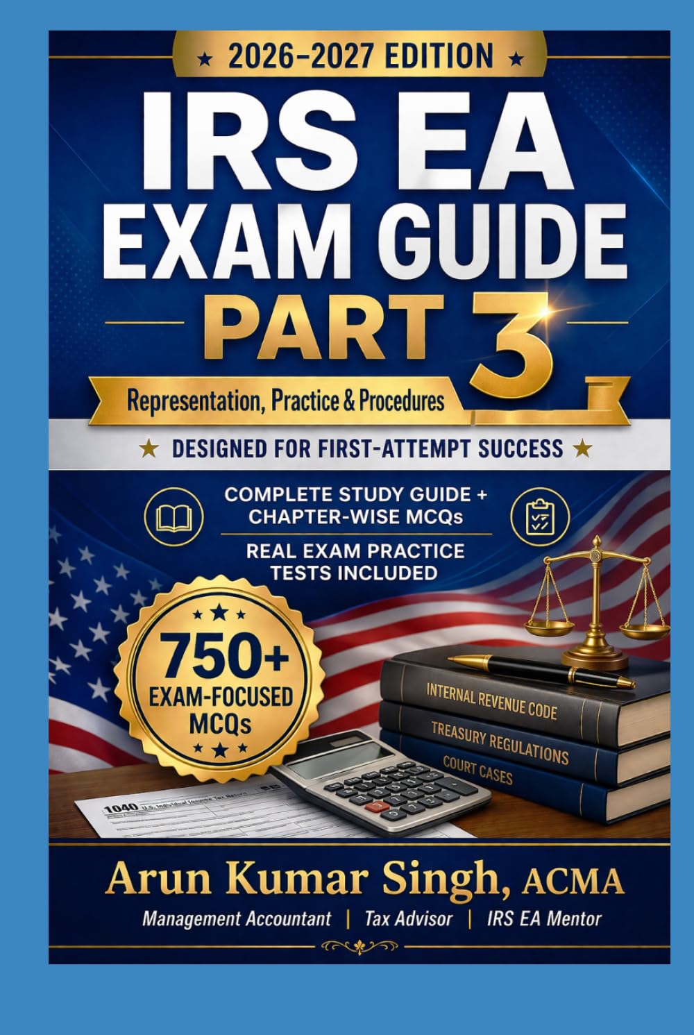 Enrolled Agent (EA) Exam – Part 3: Representation, Practices & Procedures | Study Guide with 750+ MCQs: Complete Study Guide for EA Exam 2026–2027 (IRS EA Exam Master Series 2026)