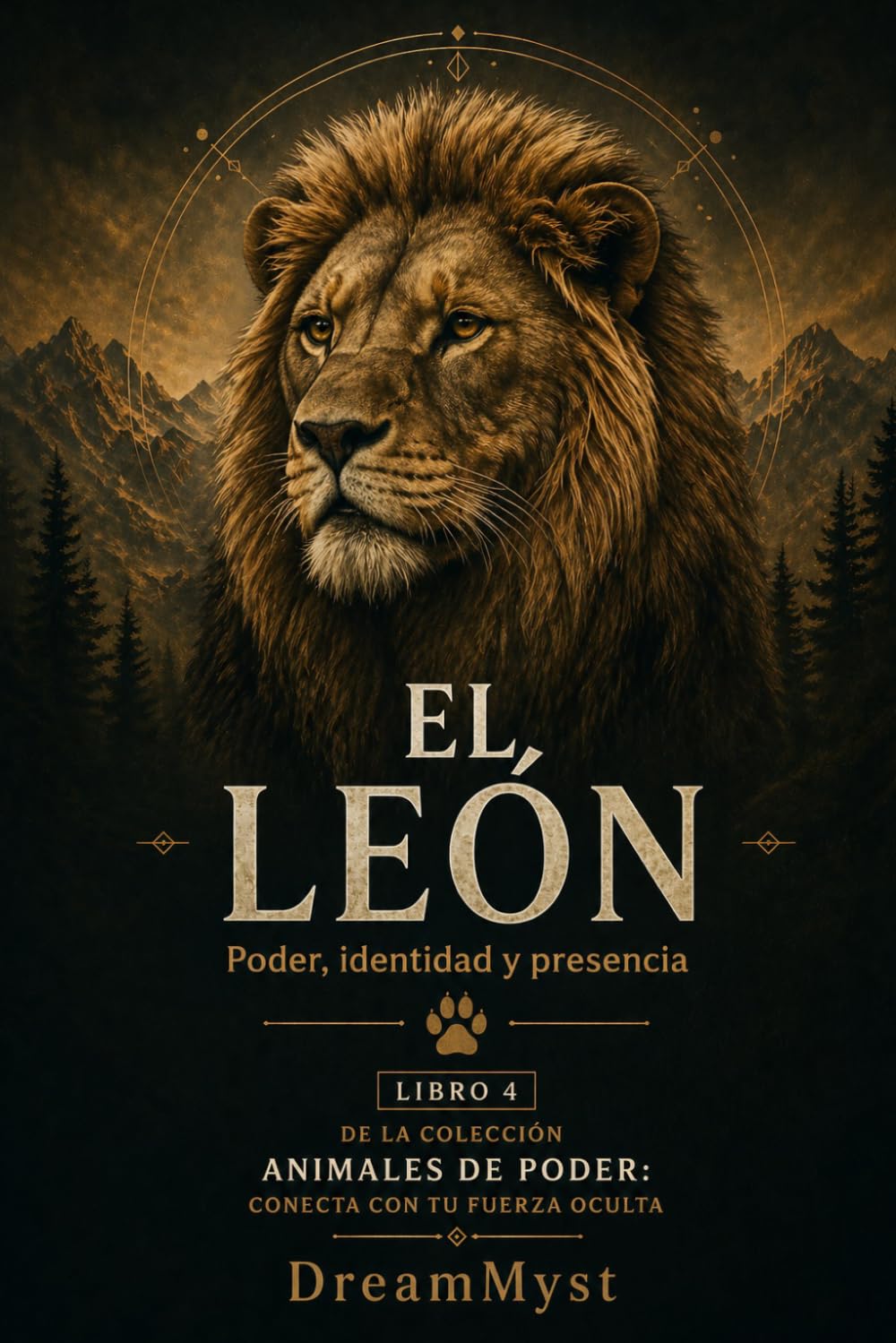 EL LEÓN Poder, identidad y presencia: Colección Animales de Poder: Conecta con tu Fuerza Oculta (LIBRO 4)
