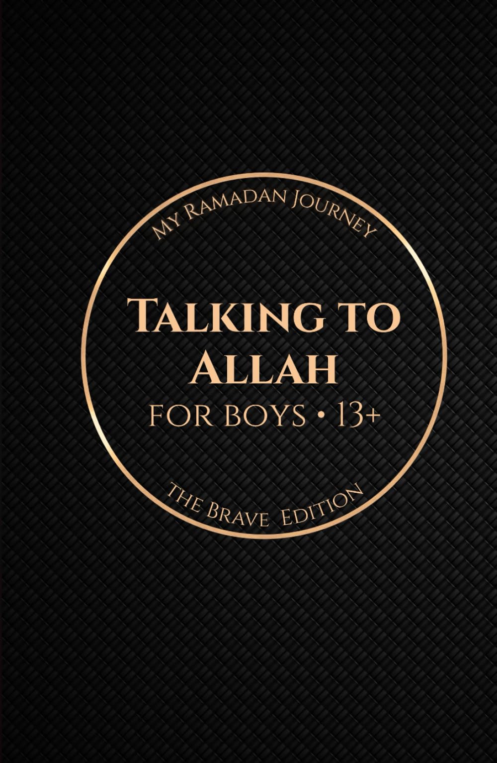 Talking to Allah: My Ramadan Journey: The Brave Edition - Ramadan Duas for Boys (13+)