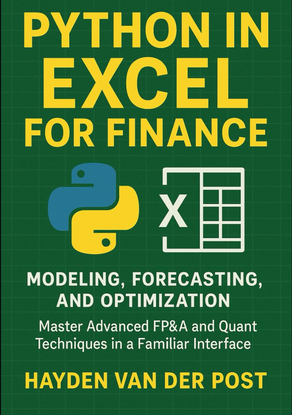 Python in Excel for Finance: Modeling, Forecasting, and Optimization: Master Advanced FP&A and Quant Techniques in a Familiar Interface (Excel with Python)