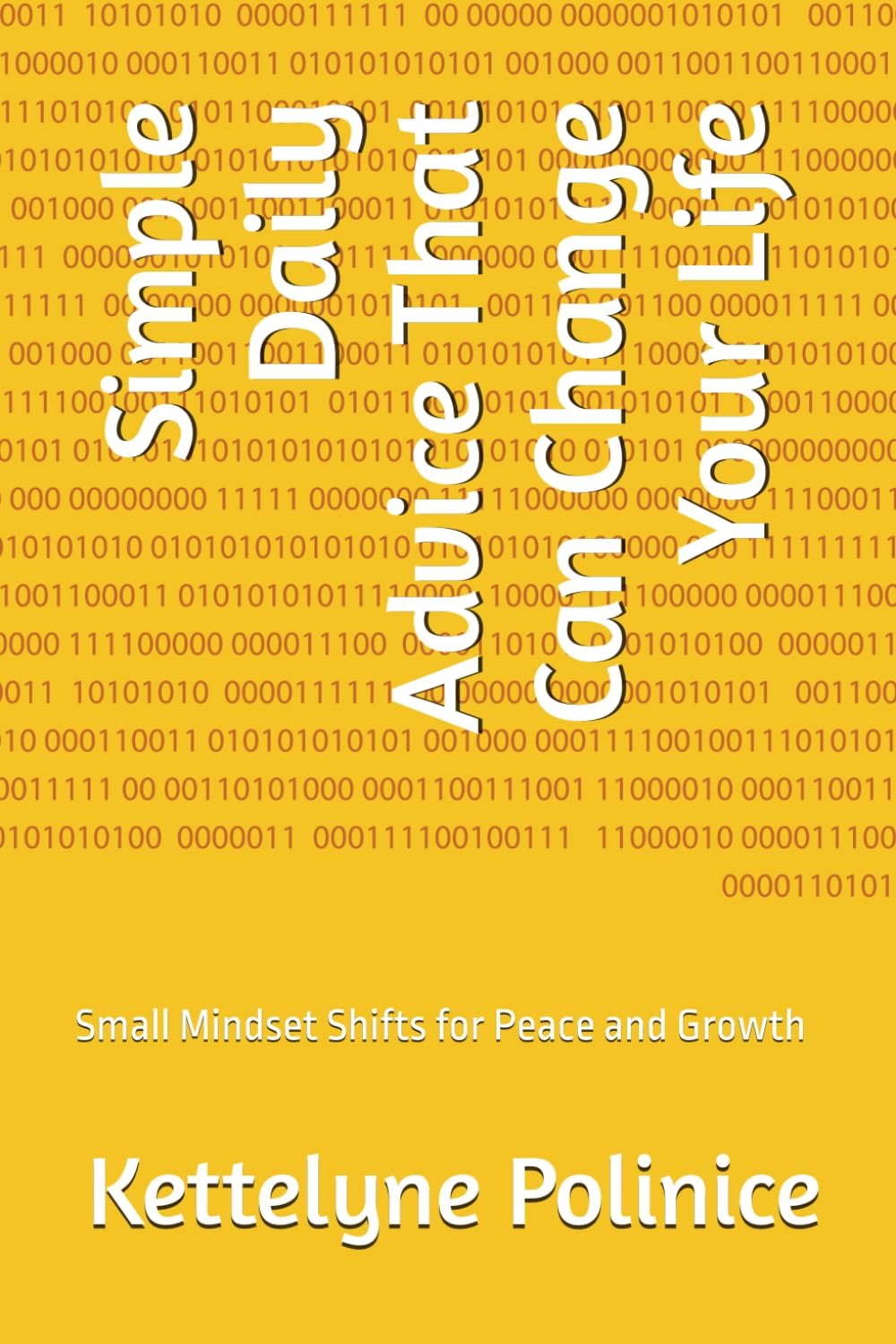 Simple Daily Advice That Can Change Your Life: Small Mindset Shifts for Peace and Growth