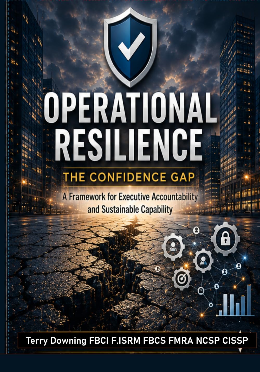 Operational Resilience: The Confidence Gap: A Framework for Executive Accountability and Sustainable Capability
