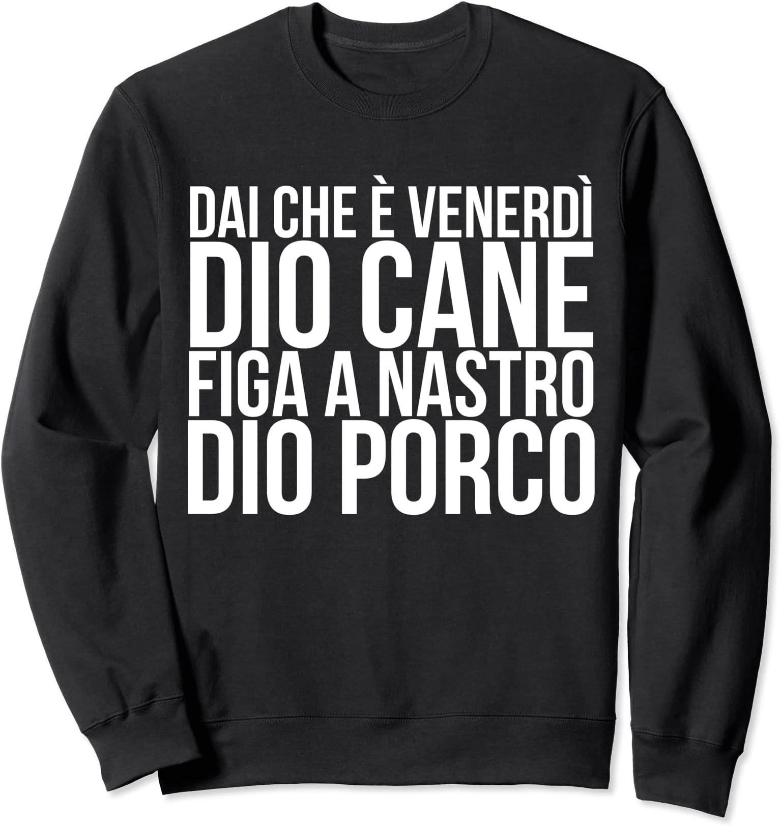 DAI CHE È VENERDÌ DIO CANE FIGA A NASTRO DIO PORCO Sweatshirt