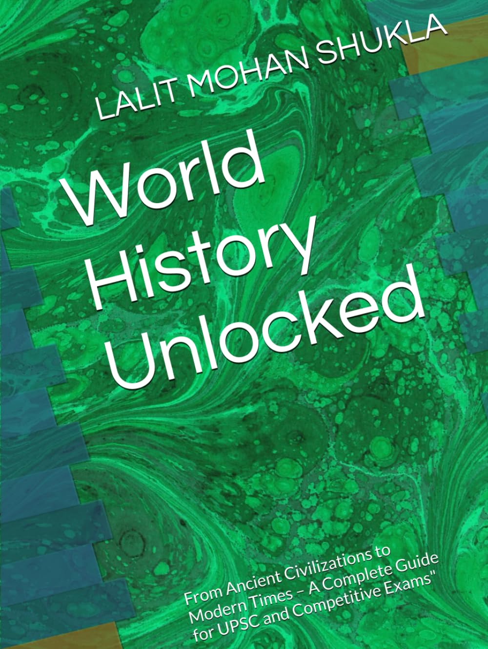 World History Unlocked: From Ancient Civilizations to Modern Times – A Complete Guide for UPSC and Competitive Exams"