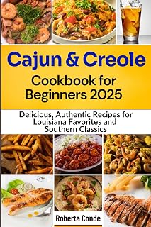 Cajun and Creole Cookbook for Beginners 2025: Delicious, Authentic Recipes for Louisiana Favorites and Southern Classics