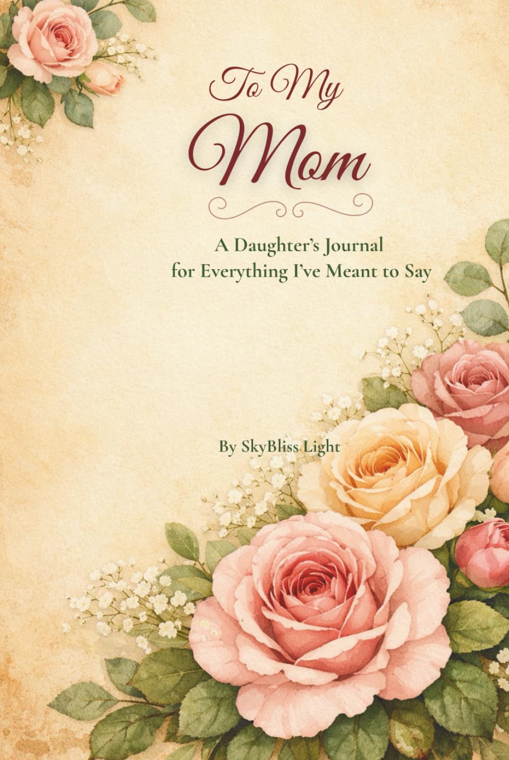To My Mom: A Daughter's Journal for Everything I've Meant to Say (The Words That Stayed)