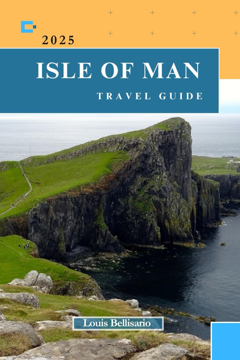 ISLE OF MAN TRAVEL GUIDE: Everything You Need to Know Before You Go “Your Ultimate Travel Companion” (Louis Bellisario Travels and Tours)