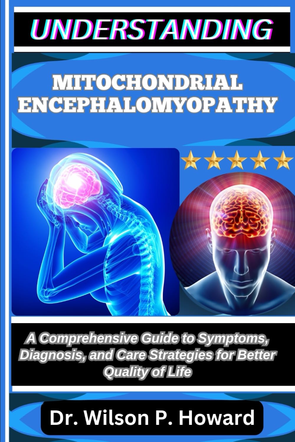 UNDERSTANDING MITOCHONDRIAL ENCEPHALOMYOPATHY: A Comprehensive Guide to Symptoms, Diagnosis, and Care Strategies for Better Quality of Life