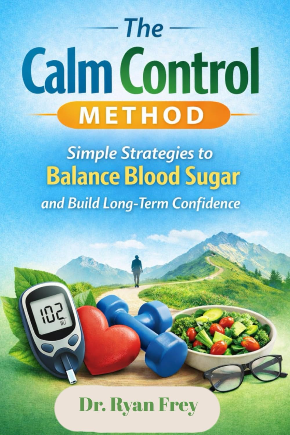 The Calm Control Method: Simple Strategies to Balance Blood Sugar and Build Long-Term Confidence      Paperback – February 21, 2026