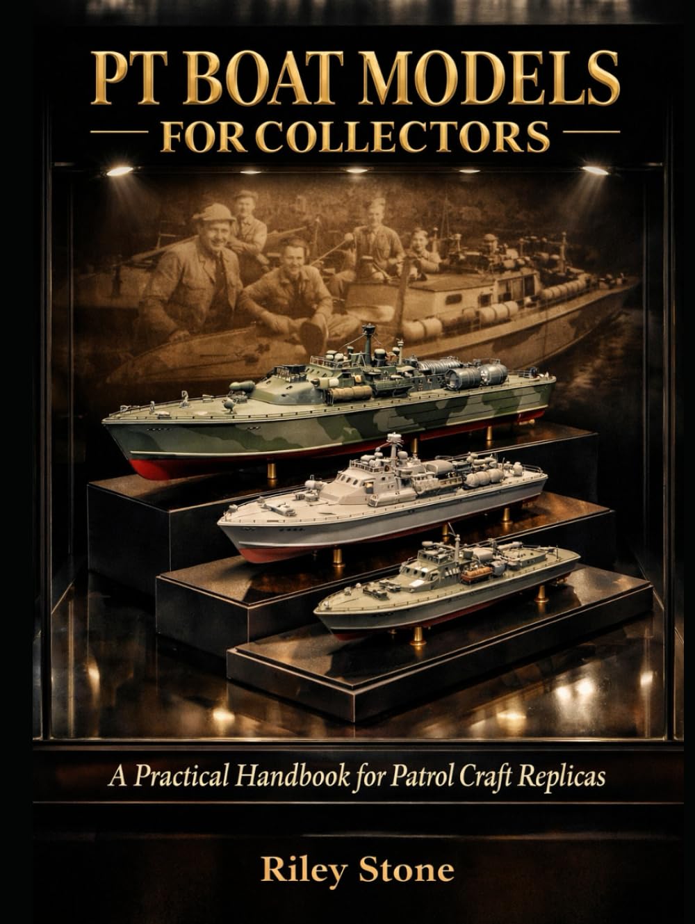 PT BOAT MODELS FOR COLLECTORS: A Practical Handbook for Patrol Craft Replicas