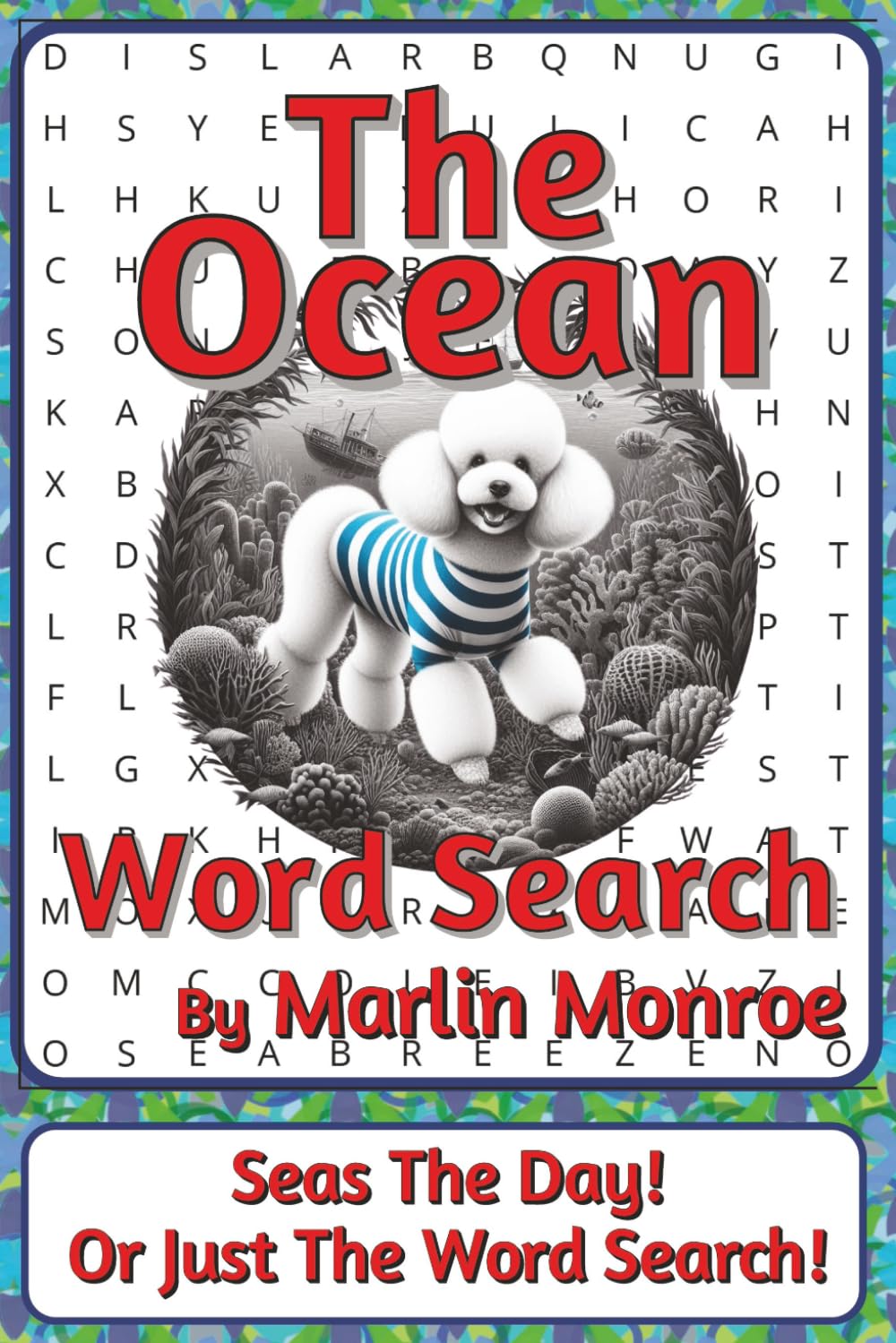 The Ocean Word Search Puzzle Book: Word Searches about Seas, Systems, Movement, and Life on Earth | 6 x 9 inches, 116 pages | 50+ Puzzles | A ... Ocean World Series by Marlin Monroe)