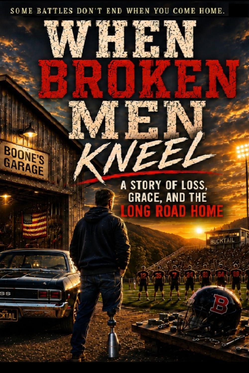 Where Broken Men Kneel: A Story of Loss, Grace, and the Long Road Home (Broken Road Saga)