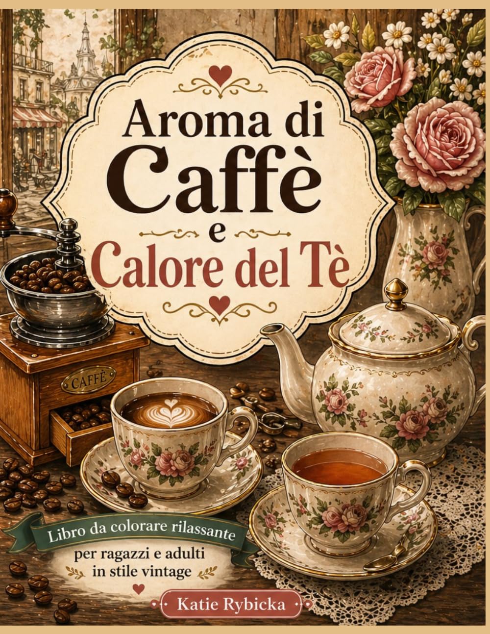 Aroma di Caffè e Calore del Tè: Libro da colorare rilassante per ragazzi e adulti | Scene vintage di caffè e tè per il relax