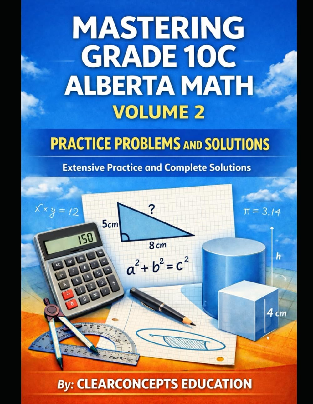 MASTERING GRADE 10 ALBERTA MATH PRACTICE PROBLEMS AND SOLUTIONS - VOLUME 2: Extensive Practice and Complete Solutions (Alberta High School Math Grade 10 Series)