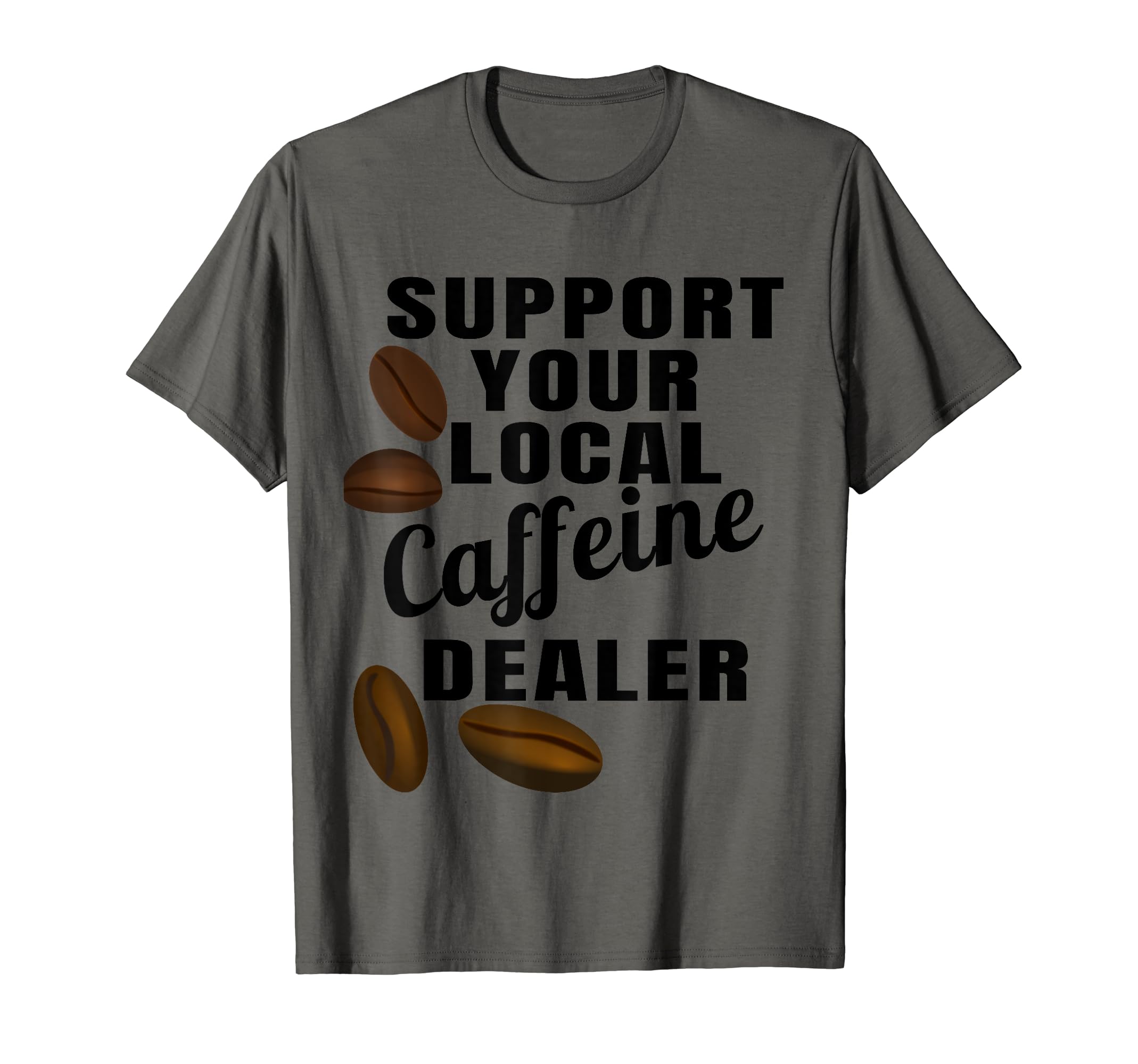 Funny Coffee Lover DD CoCoffee Shirt Support Your Local Caffeine Dealer Coffee Bean T-ShirtOEKO-TEX STANDARD 100