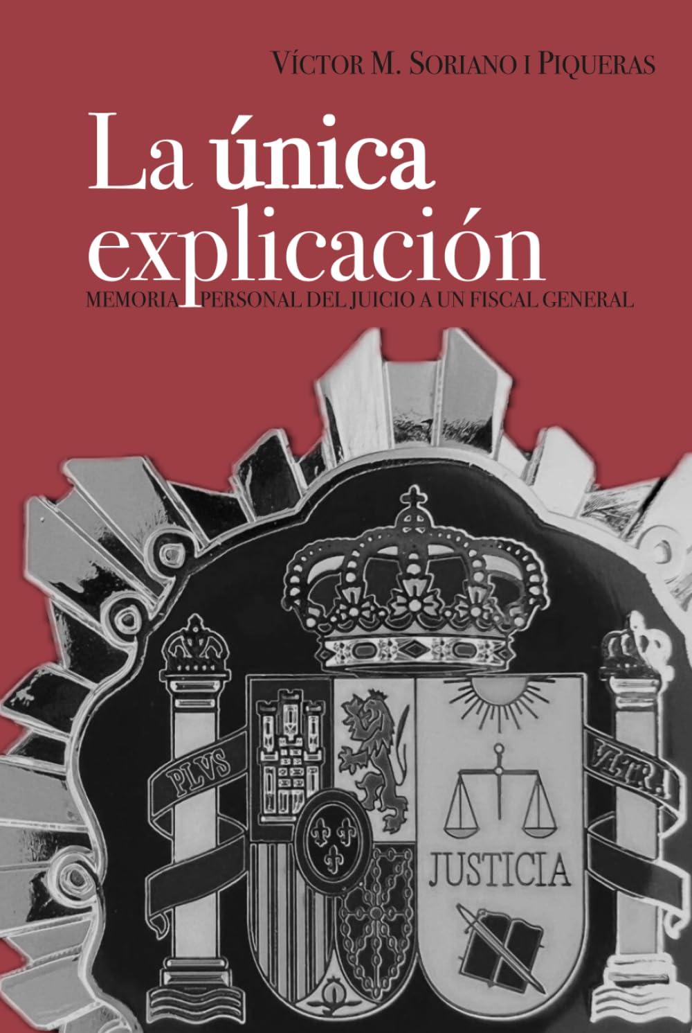 La única explicación: Memoria personal del juicio a un fiscal general