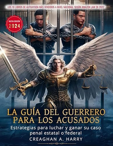 La Guia Del Guerrero Para Los Acusados: Estrategias Para Luchar y Ganar Su Case Penal Estate o Federal (Spanish Edition)
