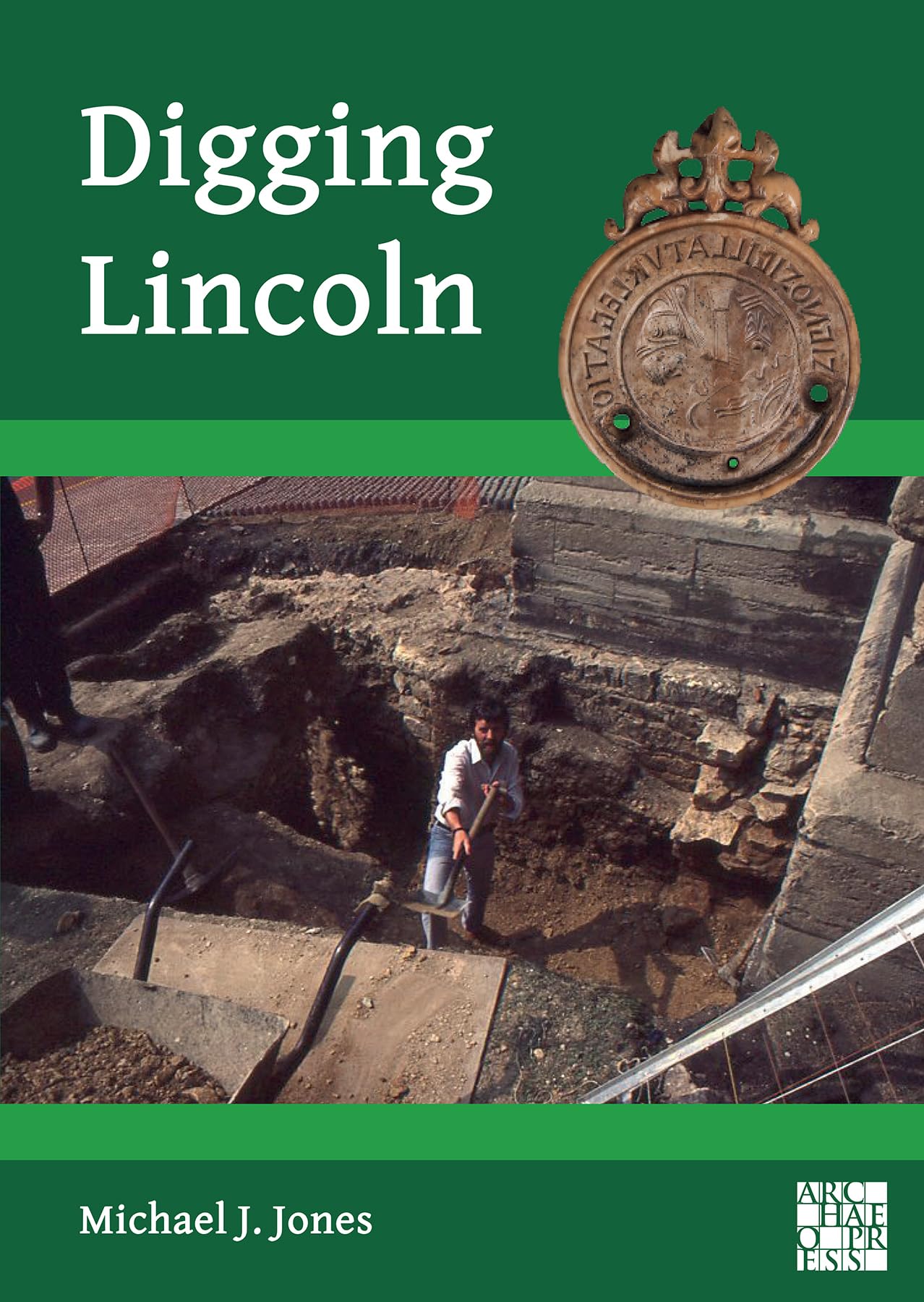 Digging Lincoln: An Archaeological Memoir (Archaeological Lives)