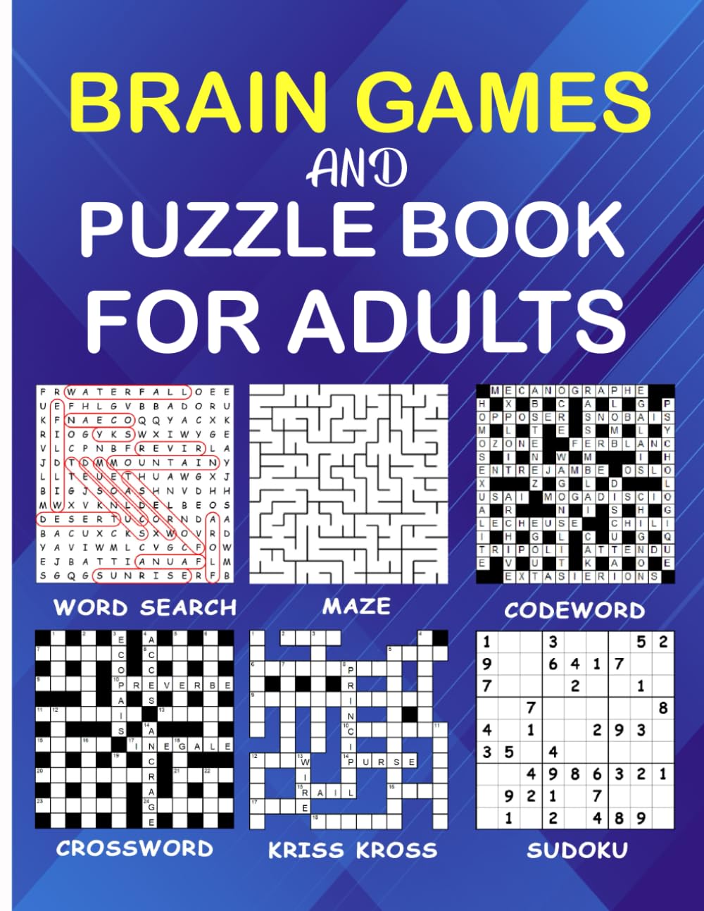 Brain Games and Puzzle Book For Adults: Mixed book ! Wordsearch, Crossword, Codeword, Kriss Kross, Sudoku & Mazes (Puzzle Challenge)