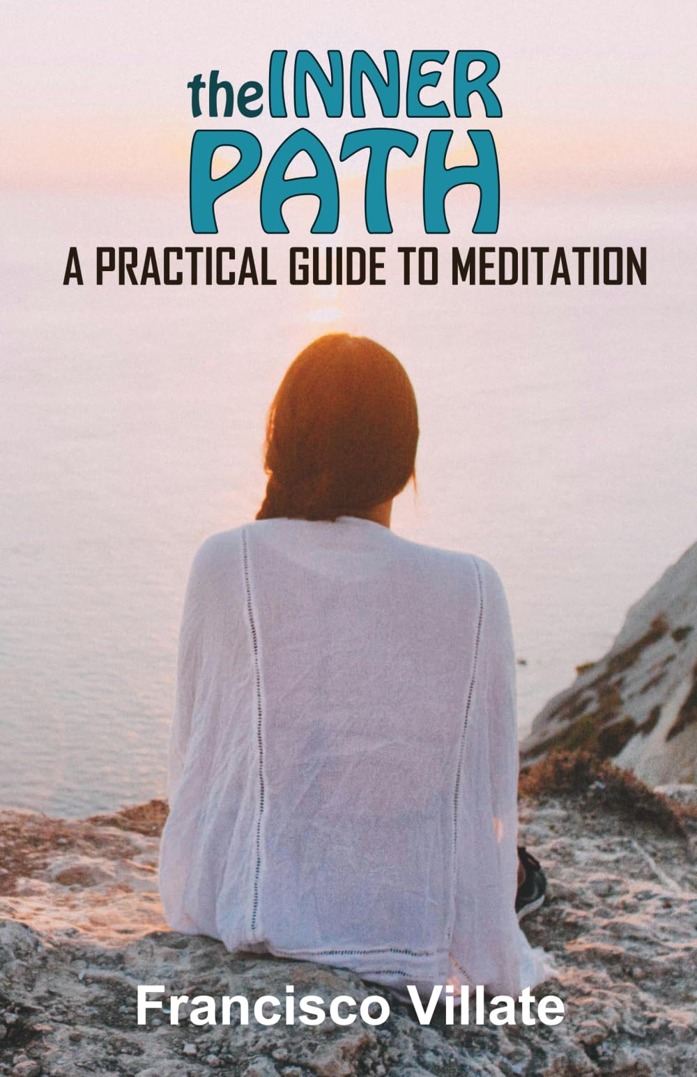 THE INNER PATH: A Practical Guide to Meditation