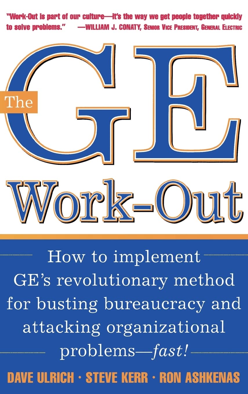 The GE Work-Out: How to Implement GE's Revolutionary Method for Busting Bureaucracy & Attacking Organizational Proble (GENERAL FINANCE & INVESTING)