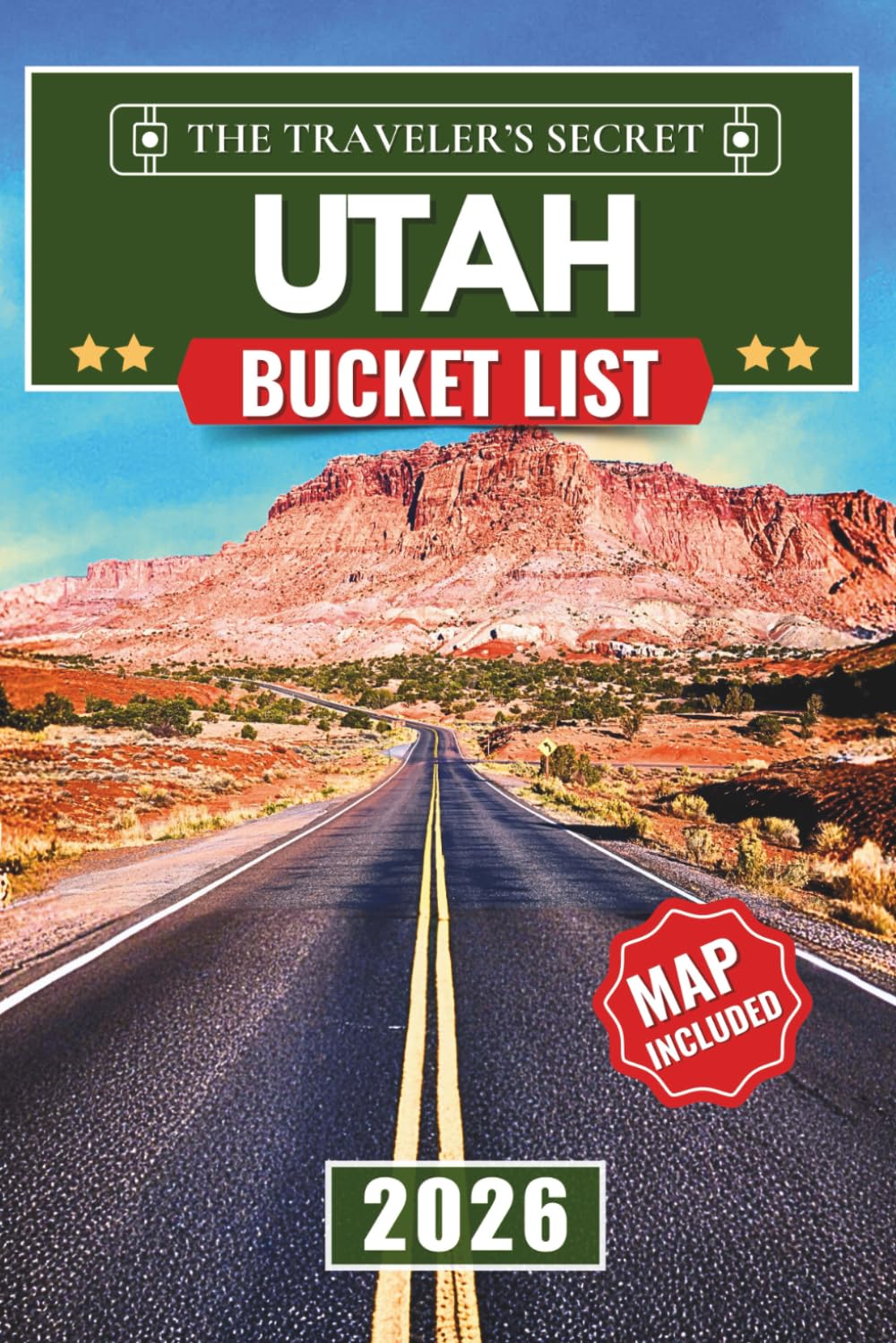 Utah Bucket List: The Complete Travel Guide to 150 Epic Adventures, Hiking Trails, and Scenic Drives Across Zion, Arches, Bryce Canyon, and Utah’s Wildest Landscapes (includes interactive map)