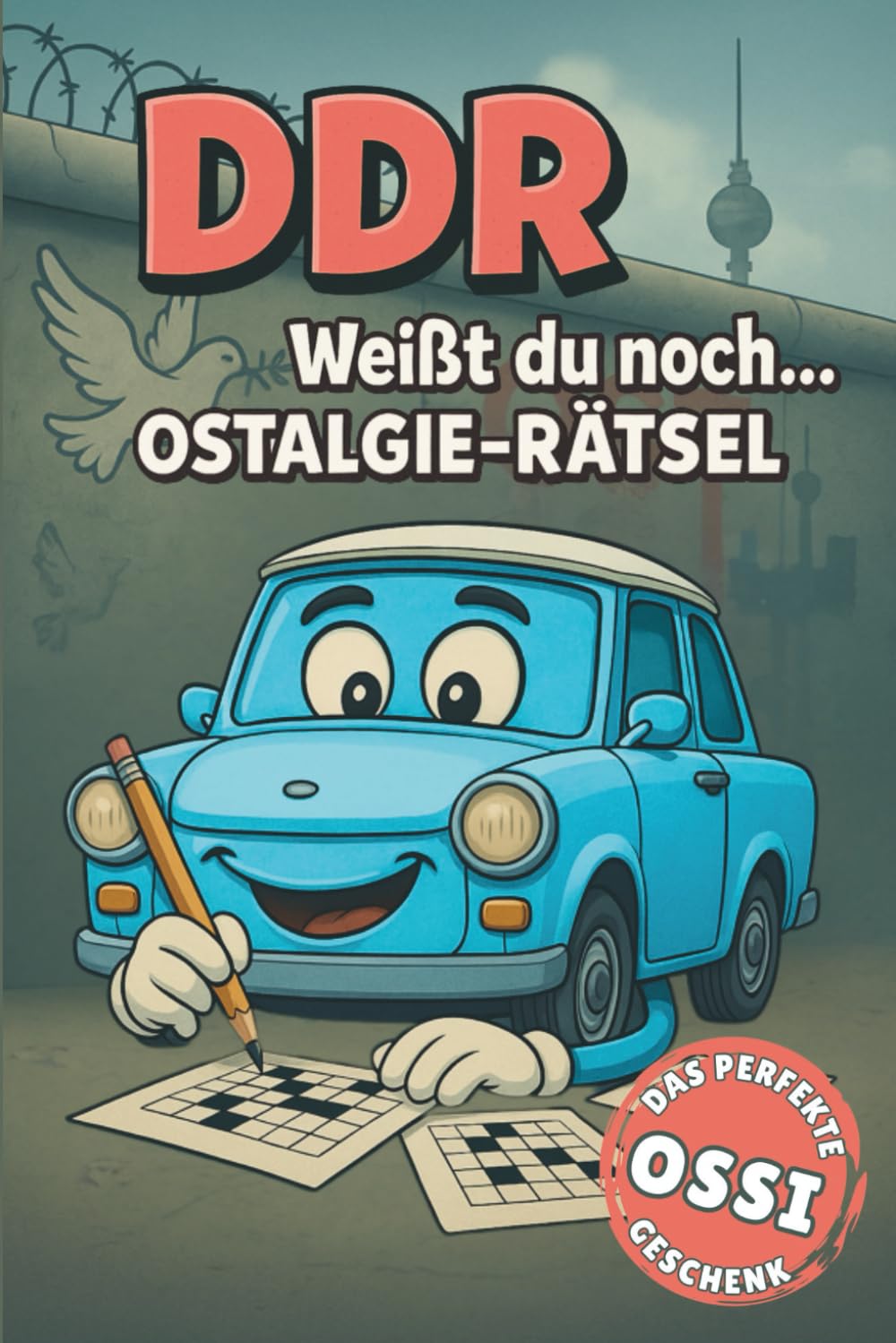 DDR – Weißt du noch? Das große Ostalgie Rätselbuch über DDR Produkte, Alltag & Erinnerungen: Ein DDR Geschenk das jeder Ossi haben sollte – Quiz, Spaß & Wissen