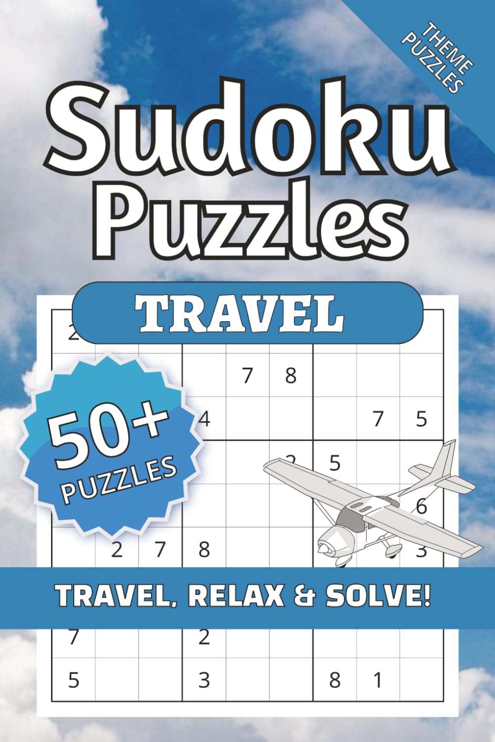 Sudoku Travel, Theme Puzzles, Travel, Relax & Solve!: Travel Sudoku Puzzles | Help Calm the Mind, Relax, and Focus | 6x9inches, 120 pages, | 50+ ... Holidays, and Relaxation | Solutions Included