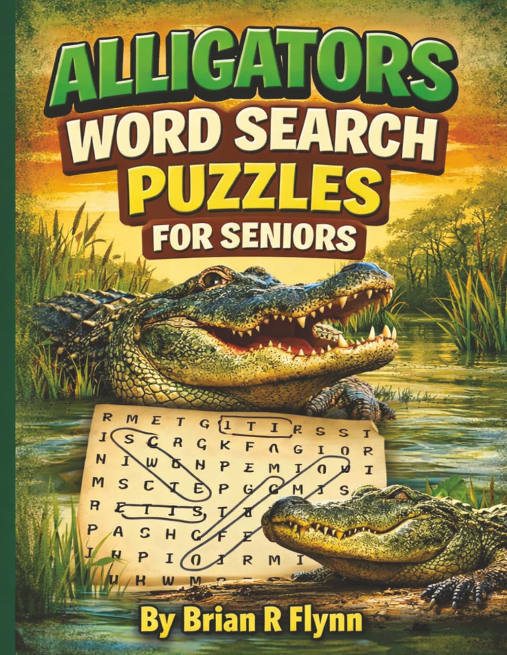 ALLIGATORS WORD SEARCH PUZZLES FOR SENIORS: LARGE PRINT 100 THEMED PUZZLES EACH WITH 20 PUZZLE WORDS TOTAL OF 2000 WORDS FOR SENIOR BRAIN EXERCISE