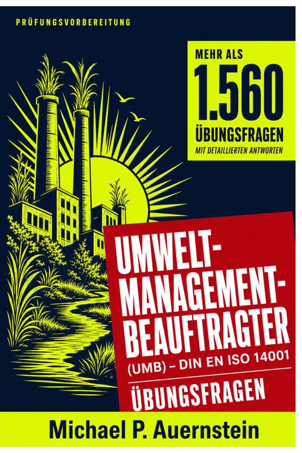 Umweltmanagementbeauftragter (UMB) – DIN EN ISO 14001 Übungsfragen: Inoffizieller Übungsfragenkatalog zur Prüfungsvorbereitung – mehr als 1.560 ... mit detaillierten Antworten und Erklärungen