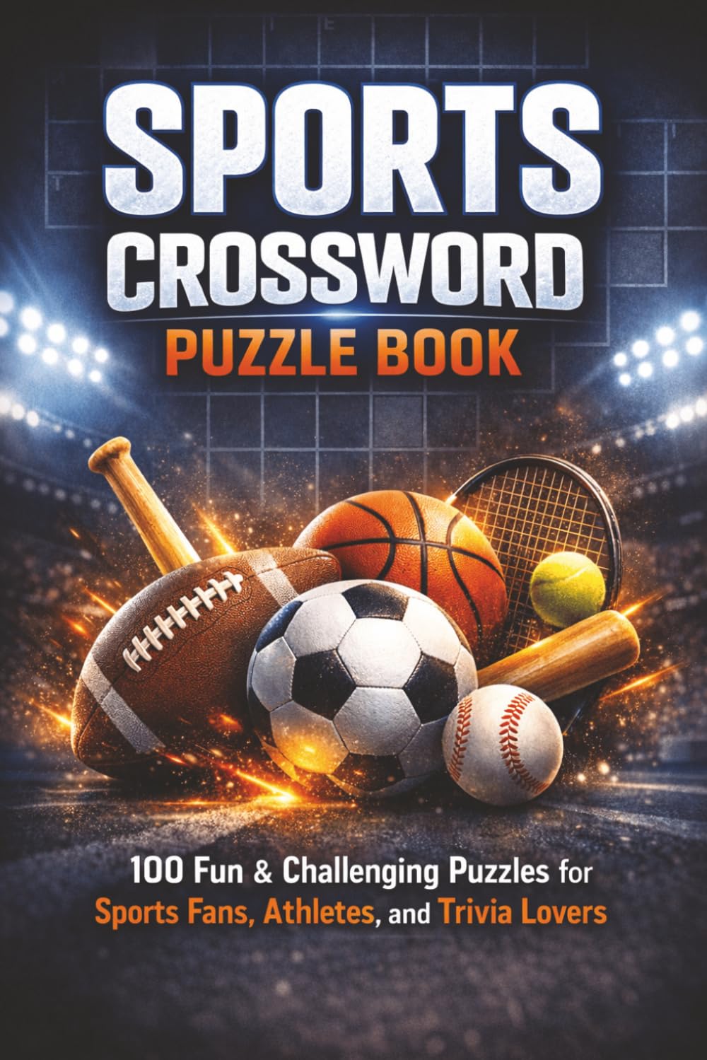 Sports Crossword Puzzle Book: 100 Fun & Challenging Puzzles for Sports Fans, Athletes, and Trivia Lovers (The Perfect Gift for Crossword Lovers)