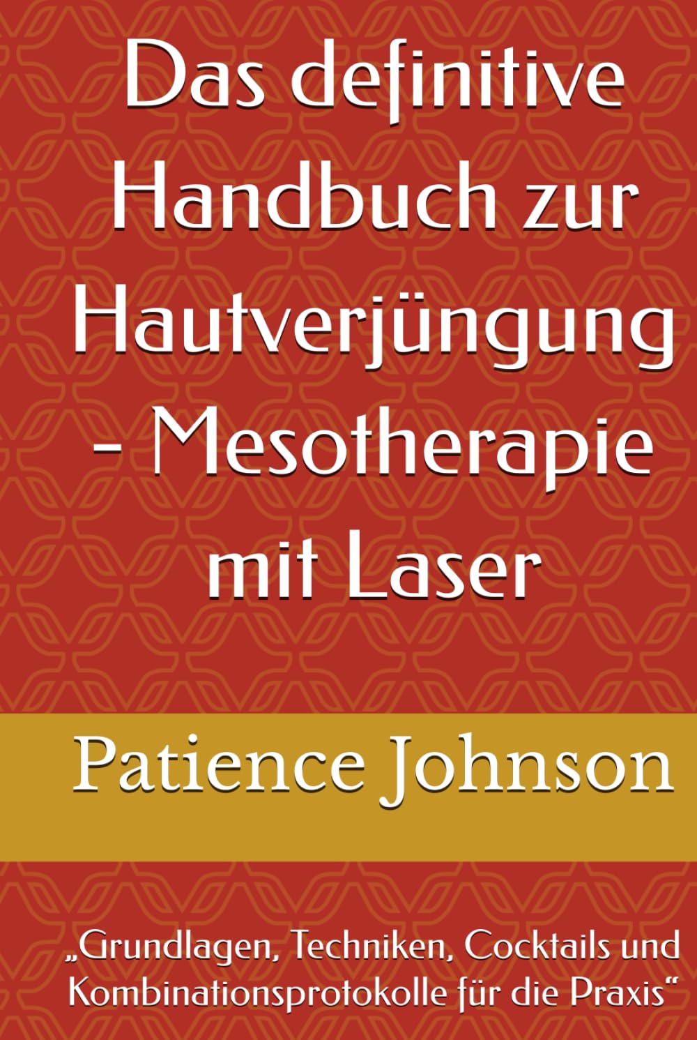 Das definitive Handbuch zur Hautverjüngung - Mesotherapie mit Laser: „Grundlagen, Techniken, Cocktails und Kombinationsprotokolle für die Praxis“