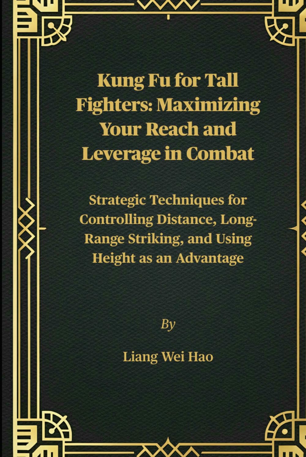 Kung Fu for Tall Fighters: Maximizing Your Reach and Leverage in Combat: Strategic Techniques for Controlling Distance, Long-Range Striking, and Using Height as an Advantage