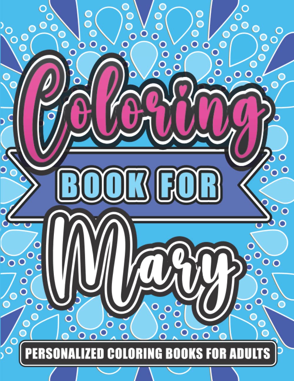 Mary Personalized Coloring Book For Adults: A Named Coloring Book Personalized For Mary
