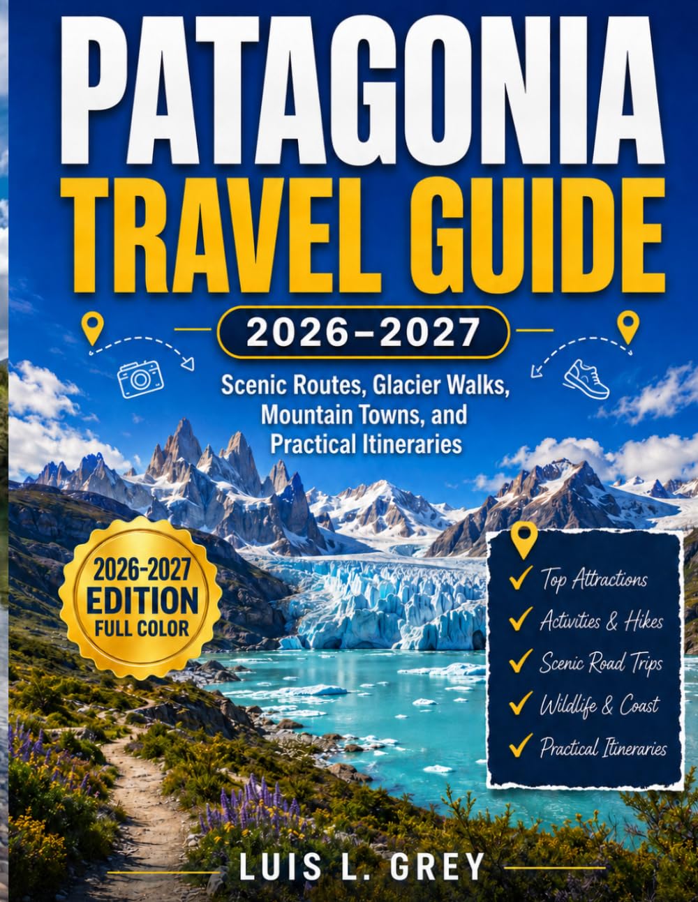 Patagonia Travel Guide 2026–2027: Scenic Routes, Glacier Walks, Mountain Towns, and Practical Itineraries