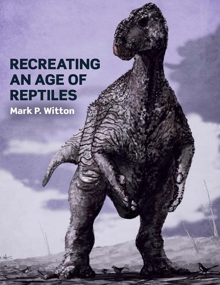 Recreating an Age of Reptiles by Mark P Witton PAPERBACK 9781785003349
